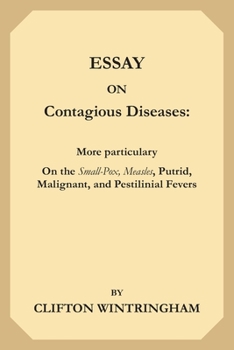 Paperback An Essay on Contagious Diseases: More Particularly on the Small-Pox, Measles, Putrid, Malignant, and Pestilential Fevers Book