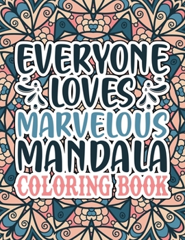 Everyone Loves Marvelous Mandala Coloring Book: 55 Different MANDALAS Adult Coloring Book Friendly Relaxing & Creative Art Activities For Serenity & Stress-Relief