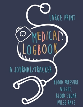 Paperback Large Print Medical Logbook: A Journal/Tracker for Blood pressure, weight, blood sugar, pulse rate [Large Print] Book