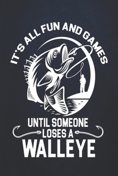 Paperback It's all fun and games until someone loses a walleye: Fishing Journal Complete Fisherman's Log Book With Prompts, Records Details of Fishing Trip, Inc Book