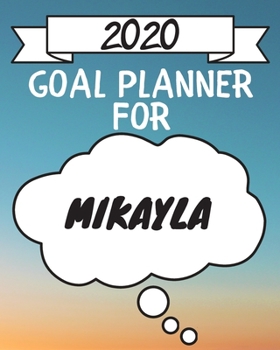 Paperback 2020 Goal Planner For Mikayla: 2020 New Year Planner Goal Journal Gift for Mikayla / Notebook / Diary / Unique Greeting Card Alternative Book