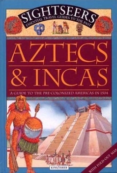 Aztecs and Incas: A Guide to the Pre-Colonized Americas in 1504 (Sightseers) - Book  of the Sightseers