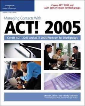 Paperback Managing Contacts with ACT! 2005: Covers ACT! 2005 and ACT! 2005 Premium for Workgroups Book