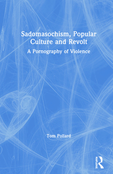 Hardcover Sadomasochism, Popular Culture and Revolt: A Pornography of Violence Book