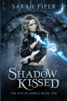 Shadow Kissed - Book #1 of the Witch's Rebels