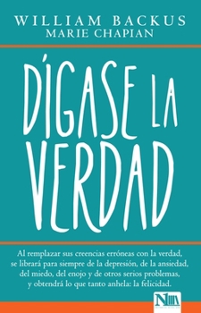 Paperback Dígase La Verdad: Al Remplazar Sus Creencias Erróneas Con La Verdad, Se Librará Para Siempre de la Depresión, de la Ansiedad, del Miedo, del Enojo Y d [Spanish] Book