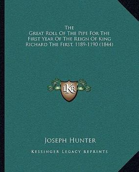 Paperback The Great Roll Of The Pipe For The First Year Of The Reign Of King Richard The First, 1189-1190 (1844) Book