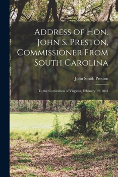 Paperback Address of Hon. John S. Preston, Commissioner From South Carolina: to the Convention of Virginia, February 19, 1861 Book