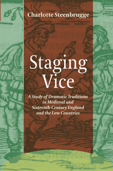 Paperback Staging Vice: A Study of Dramatic Traditions in Medieval and Sixteenth-Century England and the Low Countries Book