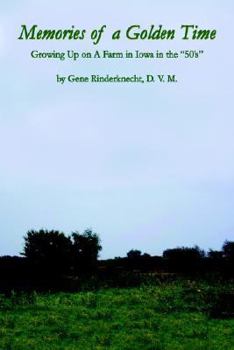 Paperback Memories of a Golden Time: Growing Up on A Farm in Iowa in the "50's" Book