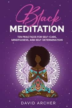 Paperback Black Meditation: Ten Practices for Self Care, Mindfulness, and Self Determination Book