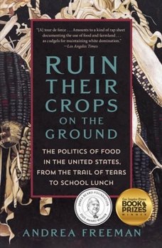 Ruin Their Crops on the Ground: America’s Politics of Food, from the Trail of Tears to School Lunch
