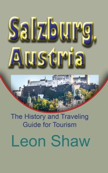 Paperback Salzburg, Austria: The History and Traveling Guide for Tourism Book