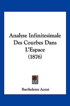 Paperback Analyse Infinitesimale Des Courbes Dans L'Espace (1876) [French] Book