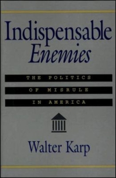 Paperback Indispensable Enemies: The Politics of Misrule in America Book