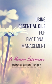 Paperback Using Essential Oils for Emotional Management: A Memoir Experience Book