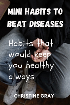 Paperback Mini habits to beat diseases: Habits that would keep you healthy e Book