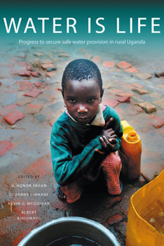 Hardcover Water Is Life: Progress to Secure Water Provision in Rural Uganda Book