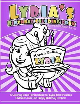 Paperback Lydia's Birthday Coloring Book Kids Personalized Books: A Coloring Book Personalized for Lydia that includes Children's Cut Out Happy Birthday Posters Book
