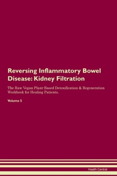 Paperback Reversing Inflammatory Bowel Disease: Kidney Filtration The Raw Vegan Plant-Based Detoxification & Regeneration Workbook for Healing Patients. Volume Book