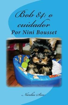 Paperback Histórias de companheiros e protetores: Nossos cães. Por Nini Bousset: Bob 84: o cuidador [Portuguese] Book