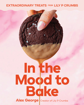 In the Mood to Bake: Extraordinary Cookies, Bars, Cakes, Ice Cream, and More