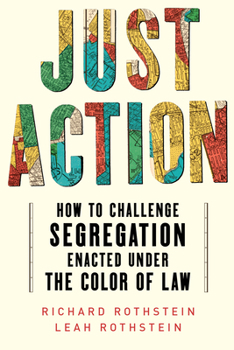 Paperback Just Action: Creating a Movement That Can End Segregation Enacted Under the Color of Law Book