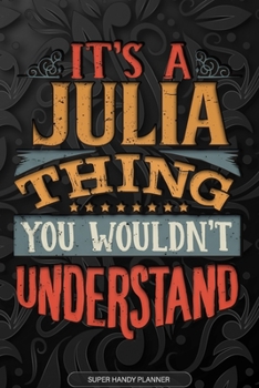Paperback It's A Julia Thing You Wouldn't Understand: Julia Name Planner With Notebook Journal Calendar Personal Goals Password Manager & Much More, Perfect Gif Book