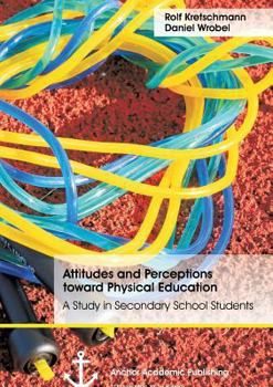 Paperback Attitudes and Perceptions toward Physical Education: A Study in Secondary School Students Book