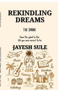 Rekindling Dreams - The Spark: From the grind to the life you were meant to be