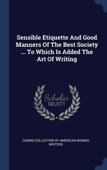 Hardcover Sensible Etiquette And Good Manners Of The Best Society ... To Which Is Added The Art Of Writing Book