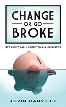 Paperback Change or Go Broke - Straight Talk About Small Business Book