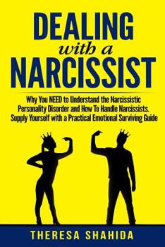 Paperback Dealing With A Narcissist: Why You NEED To Understand The Narcissistic Personality Disorder and How To Handle Narcissists. Supply Yourself With a Book