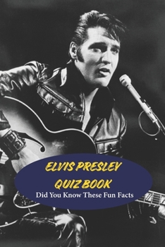 Elvis Presley Quiz Book: Did You Know These Fun Facts