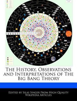 Paperback The History, Observations and Interpretations of the Big Bang Theory Book