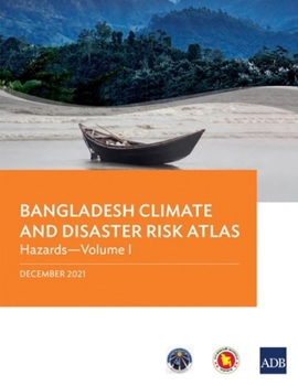 Paperback Bangladesh Climate and Disaster Risk Atlas: Hazards--Volume I Book
