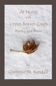 At Home on Upper Beaver Creek Poetry and Prose