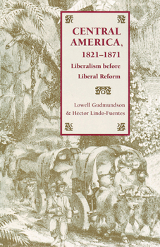 Paperback Central America, 1821-1871: Liberalism Before Liberal Reform Book