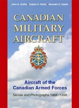 Hardcover Canadian Military Aircraft: Aircraft of the Canadian Armed Forces: Serials and Photographs, 1968-1998 Book