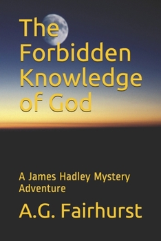 Paperback The Forbidden Knowledge of God: A James Hadley Mystery Adventure Book