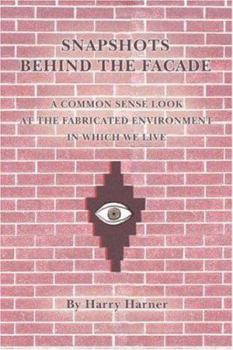 Paperback Snapshots Behind the Facade: A Common Sense Look at the Fabricated Environment in Which We Live Book