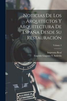 Paperback Noticias De Los Arquitectos Y Arquitectura De España Desde Su Restauración; Volume 4 [Spanish] Book