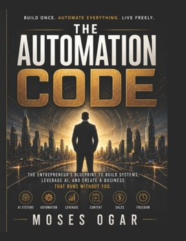 Paperback THE AUTOMATION CODE: Delete Busywork. Weaponize AI. Build a One-Person Empire. Book
