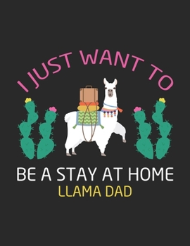 Paperback I Just Want to Be a Stay at Home Llama Dad: A Pregnancy Journal (Pregnancy Books, Pregnancy Gifts, First Time Mom Journals, Second Time Mom Journals, Book