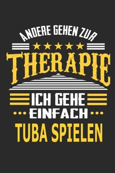 Andere gehen zur Therapie Ich gehe einfach Tuba spielen: Notizbuch mit 110 linierten Seiten, ideal als Geschenk, auch als Dekoration verwendbar (German Edition)