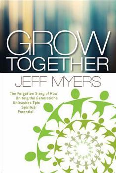 Paperback Grow Together: The Forgotten Story of How Uniting the Generations Unleashes Epic Spiritual Potential Book