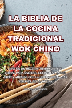 La Biblia de la Cocina Tradicional Wok Chino (Spanish Edition)