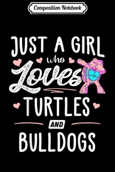 Composition Notebook: Just A Girl Who Loves Turtles And Bulldogs Gift Women  Journal/Notebook Blank Lined Ruled 6x9 100 Pages