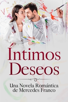 Paperback Íntimos Deseos (Oferta Especial 3 en 1): La Colección Completa de Libros de Novelas Románticas en Español. Una Novela Romántica de Mercedes Franco [Spanish] Book