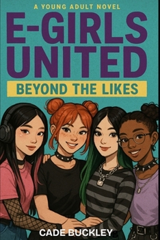 E-Girls United: Beyond The Likes: Book 9 in the 21st Century E-Boy/E-Girl Series - Book #9 of the 21st Century E-Boy/E-Girl